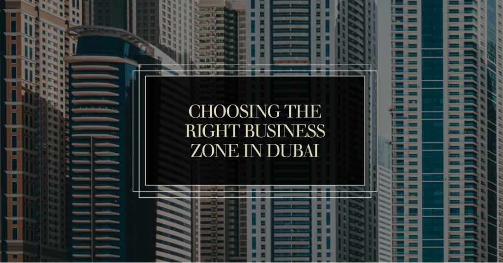 Choosing the Right Business Zone in Dubai